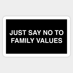 JUST SAY NO TO FAMILY VALUES Sticker